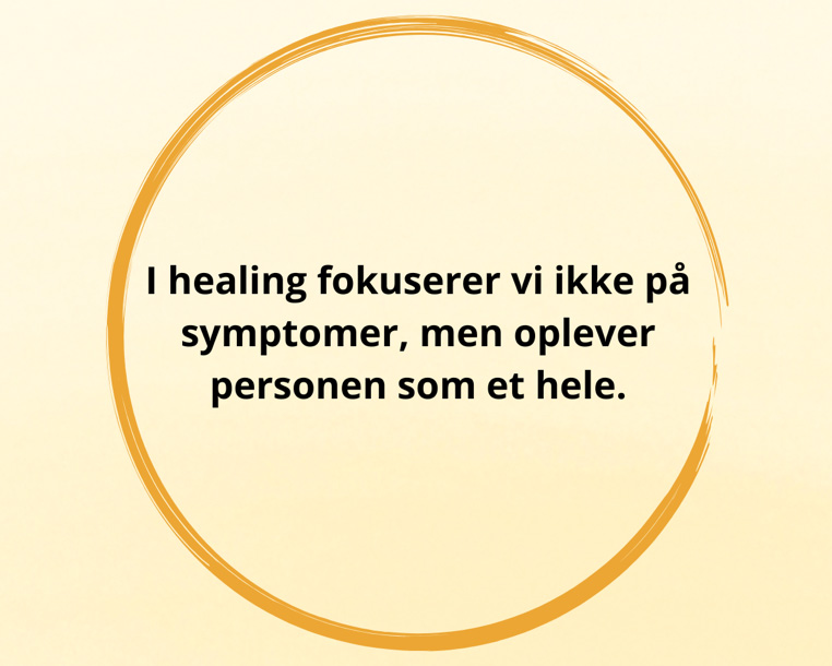I healing fokuserer vi ikke på symptomer, men oplever personen som et hele_
